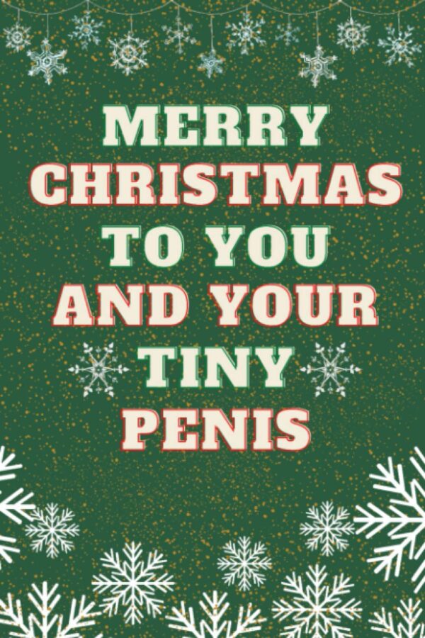 Merry Christmas to you and your tiny penis: Blank Lined Notebook, Rude Christmas gag gift for coworkers, colleagues and friends