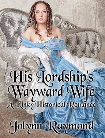 His Lordship's Wayward Wife: A Kinky BDSM Training Historical Romance